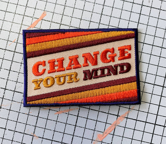 Change Your Mind- Iron On Patch